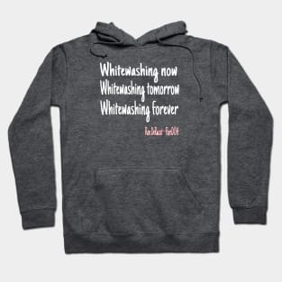 Whitewashing Now Whitewashing Tomorrow Whitewashing Forever Hoodie